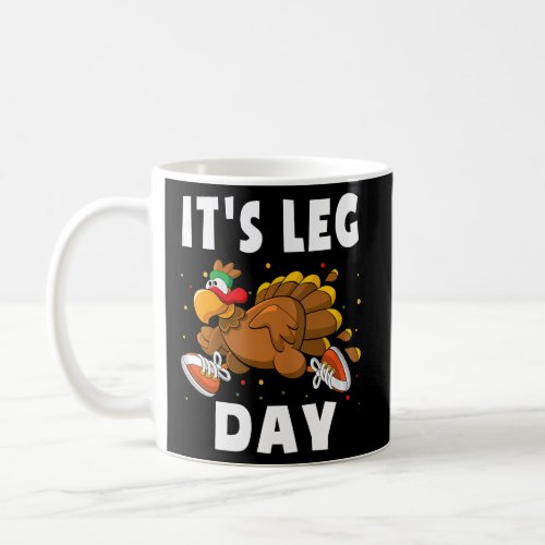 Its Leg Day Thanksgiving Turkey Trot Family Workou Coffee Mug