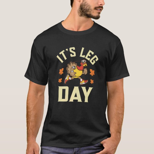 It's Leg Day  Turkey Exercise Thanksgiving Workout T-Shirt (Front)