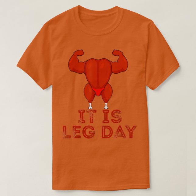 Its Leg Day Turkey Legs Pun Thanksgiving Gym Pun F T-Shirt (Design Front)