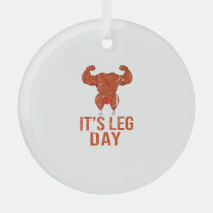 It's Leg Day Turkey Legs Pun Thanksgiving Gym Pun  Glass Ornament
