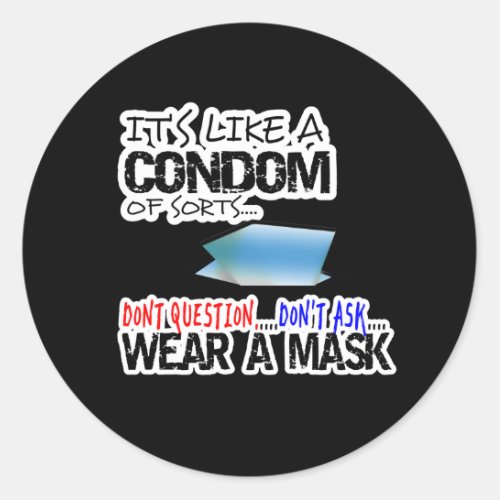 Its Like a Condom of Sorts Wear a Mask  Classic Round Sticker