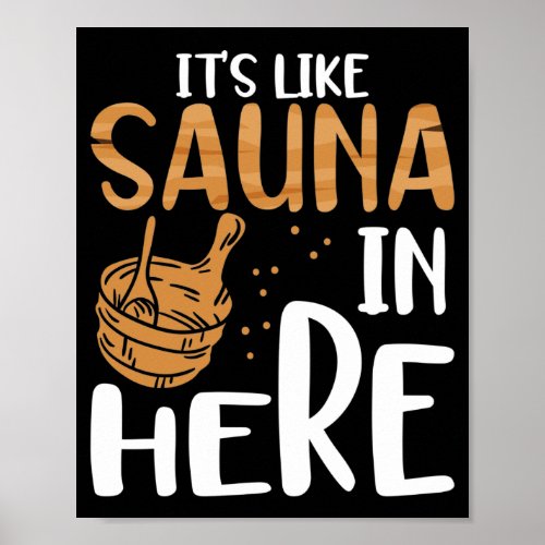 Its like sauna in here poster