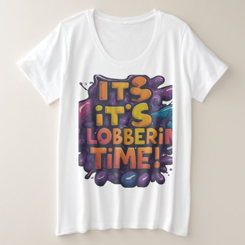 Its Lobberin Time  Plus Size T_Shirt