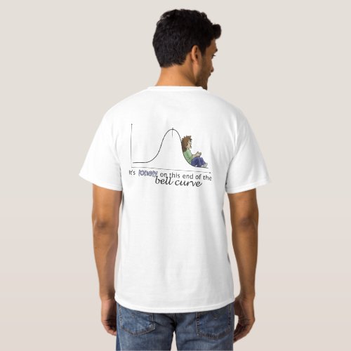 Its Lonely on This End of the Bell Curve T_Shirt