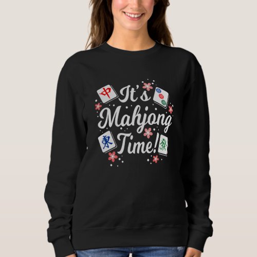 Its Mahjong Time For All Mahjong Queens  PLayers Sweatshirt