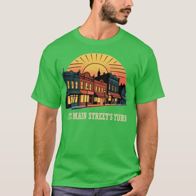 It's Main Street's Turn T-Shirt (Front)