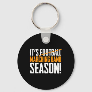It's Marching Band Season Not Football Keychain