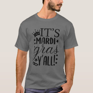 It's Mardi Gras Y'all Mardi Gras Party Costume Out T-Shirt