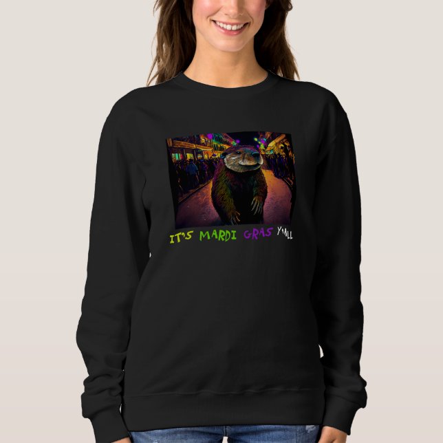 It's Mardi Gras Y'all New Orleans Nutria Rat  5 Sweatshirt (Front)