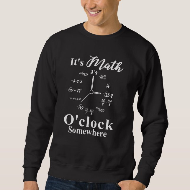 Its Math 0clock Somewhere Math Sweatshirt (Front)