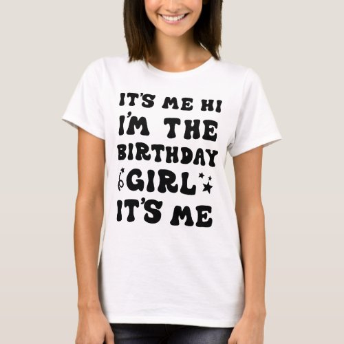 Its Me Hi Im Birthday Girl Its Me For Girls Wom T_Shirt