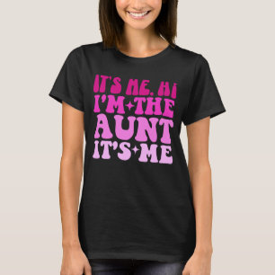 It's Me Hi I'm The Aunt It's Me Funny Auntie T-Shirt