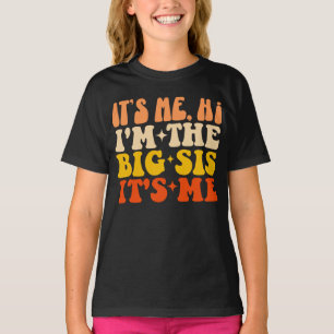 It's Me Hi I'm The Big Sis Its Me Funny Big Sister T-Shirt