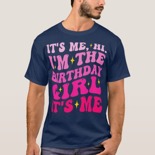 Its Me Hi Im The Birthday Girl Its Me Birthday Par T_Shirt