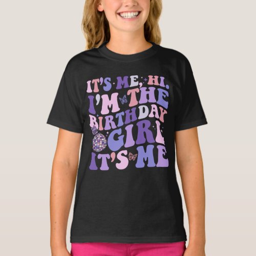 Its Me Hi Im The Birthday Girl Its Me Birthday  T_Shirt