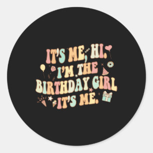 Its Me Hi Im The Birthday Girl Its Me Fun Birthday Classic Round Sticker