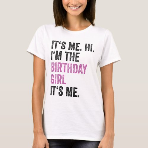 Its Me Hi Im The Birthday Girl Its Me Kids  T_Shirt