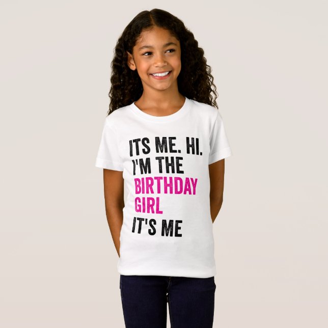 Its Me Hi Im The Birthday Girl Kids Birthday Party T-Shirt (Front Full)