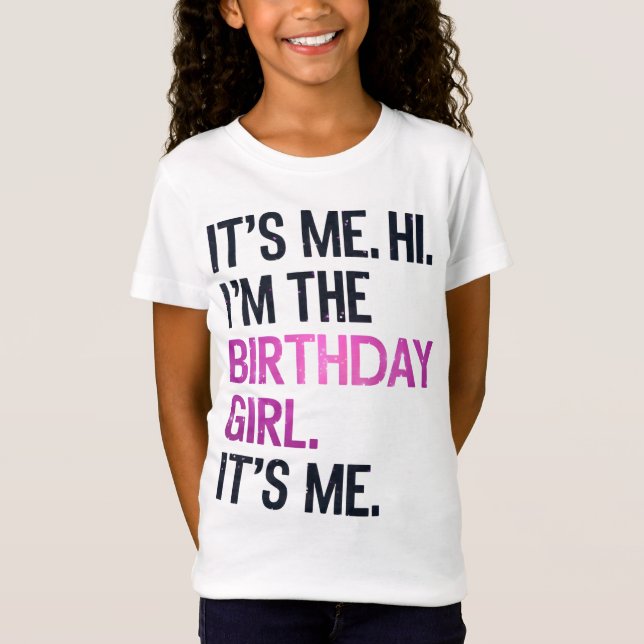 It's Me Hi I'm The Birthday Girl,Perfect Birthday  T-Shirt (Front)