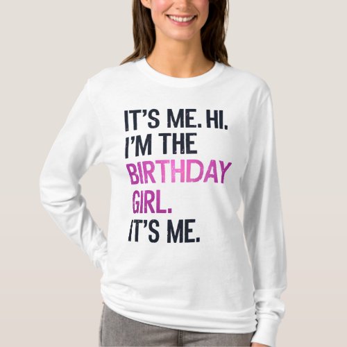 Its Me Hi Im The Birthday GirlPerfect Birthday  T_Shirt