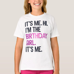 It's Me Hi I'm The Birthday Girl,Perfect Birthday T-Shirt