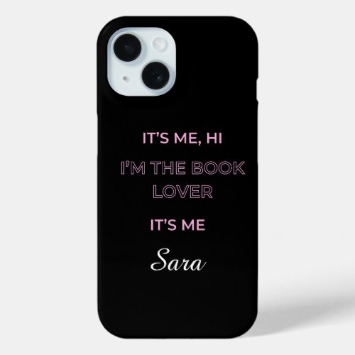Its Me Hi Im The Booklover Its Me iPhone 15 Case