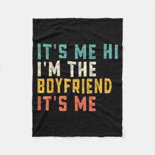 It's Me Hi I'm The Boyfriend It's Me Funny Daddy D Fleece Blanket
