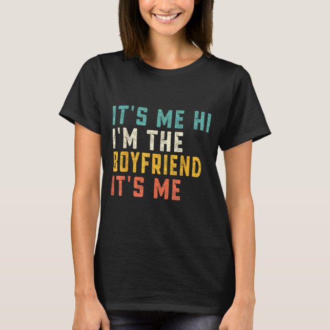It's Me Hi I'm The Boyfriend It's Me Funny Daddy D T-Shirt (Front)