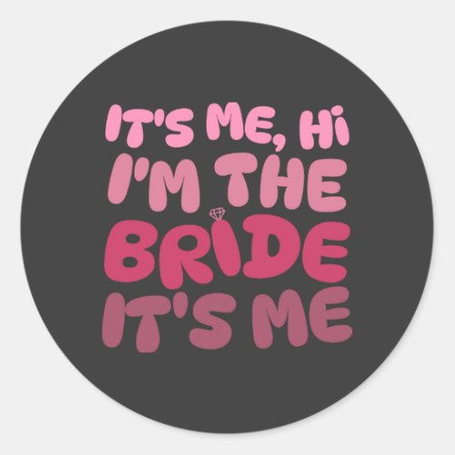 Its Me Hi Im The Bride Bachelorette Party Classic Round Sticker