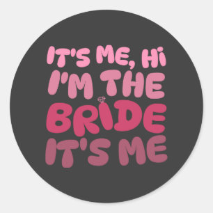 It's Me Hi I'm The Bride Bachelorette Party Classic Round Sticker
