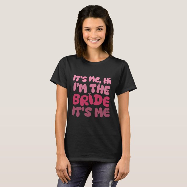 It's Me Hi I'm The Bride Bachelorette Party T-Shirt (Front Full)