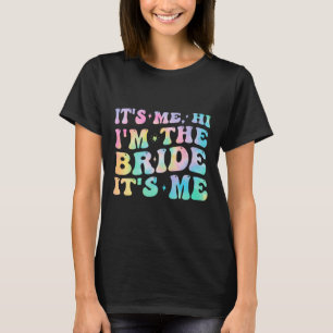 Its Me Hi I'm The Bride Its Me Bride Gifts For Bac T-Shirt