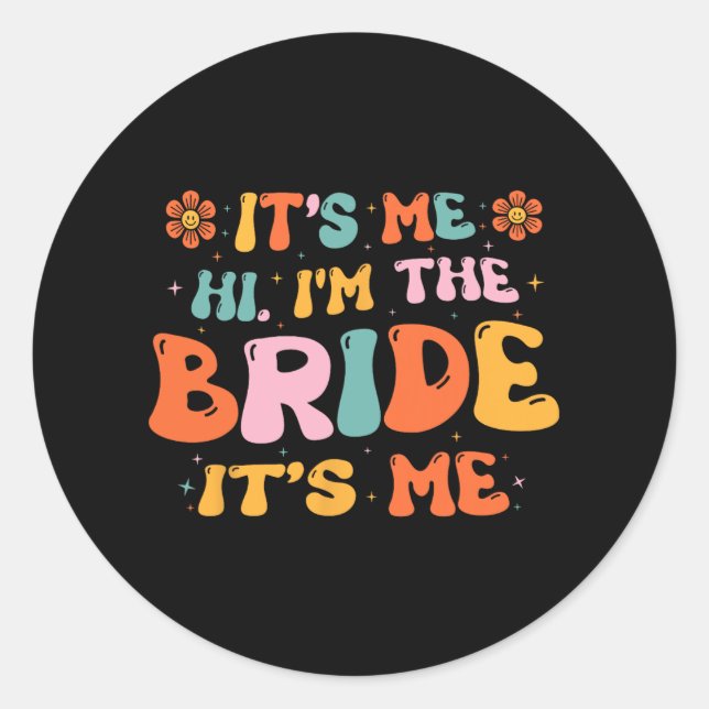 Its Me Hi I'm The Bride It's Me  Classic Round Sticker (Front)