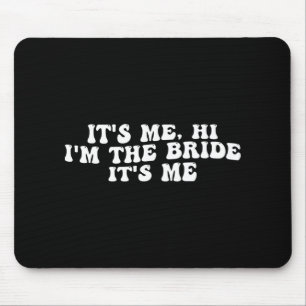 Its Me Hi I'm The Bride Its Me Funny Bride To Be W Mouse Pad