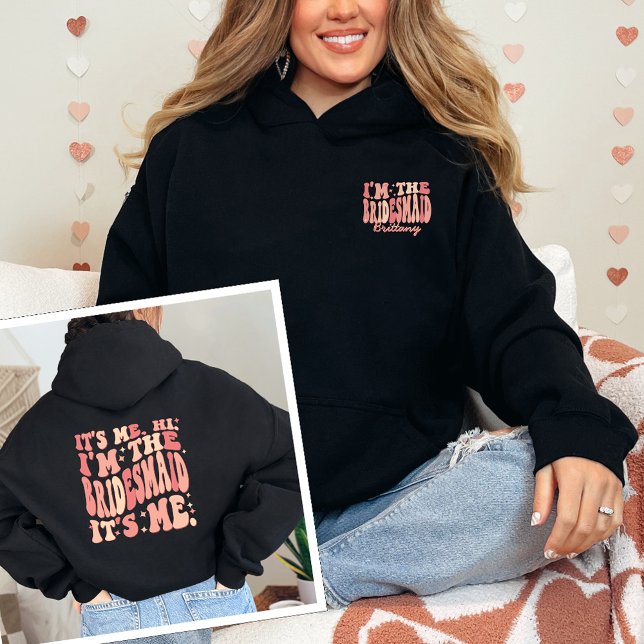 It's Me Hi I'm the Bridesmaid It's Me Personalized Hoodie (Creator Uploaded)