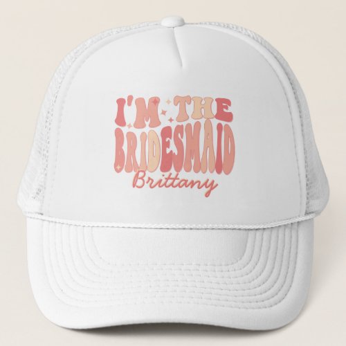Its Me Hi Im the Bridesmaid Its Me Personalized Trucker Hat