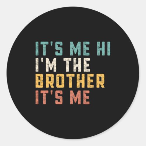 Its Me Hi Im The Brother Its Me Fun Daddy Dad B Classic Round Sticker