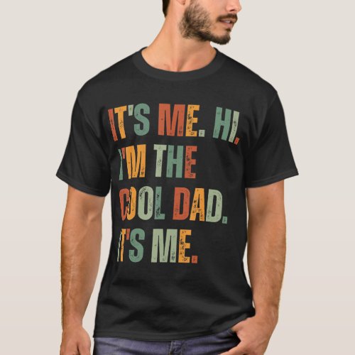 Its Me Hi Im The Cool Dad Its Me Fathers Day Da T_Shirt