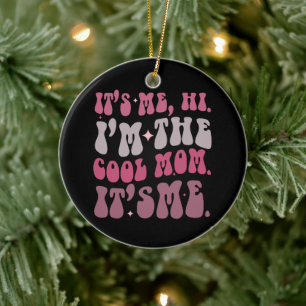 It's Me Hi I'm The Cool Mom It's Me Mothers Day Ceramic Ornament