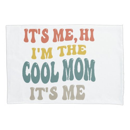 Its Me Hi Im The Cool Mom Its Me Mothers Day Ma Pillow Case