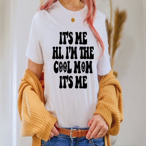 Its Me Hi Im The Cool Mom Its Me T_Shirt