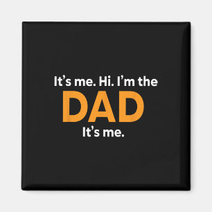 Its Me Hi Im the Dad Its Me Fathers Day Fun for Me Magnet