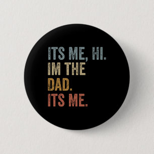 Its Me Hi Im The Dad Its Me Fathers Day Funny For Button