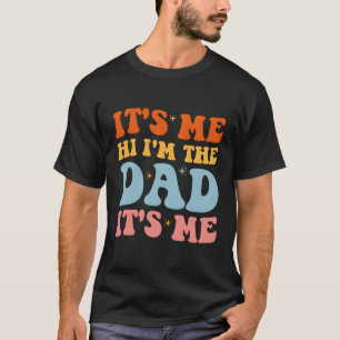 It'S Me Hi I'M The Dad It'S Me For Husband Dad T-Shirt