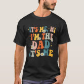 Camiseta masculina engraçada Its Me Hi Im the Dad Its Me Fathers