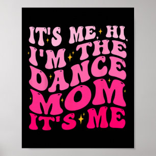 It's Me Hi I'm The Dance Mom It's Me Mother's Day  Poster