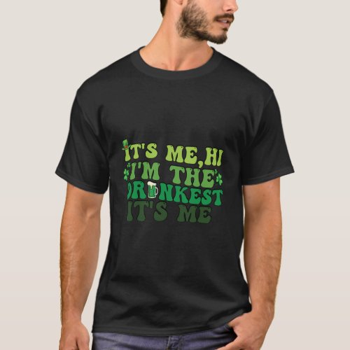ItS Me Hi IM The Drunkest Drinking St Patricks D T_Shirt