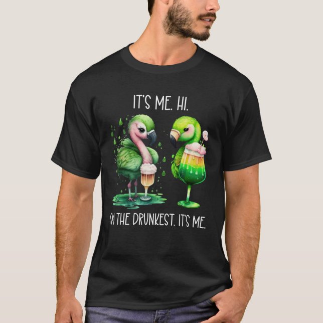 Its Me Hi Im the Drunkest Its Me Green Drunk Flami T-Shirt (Front)
