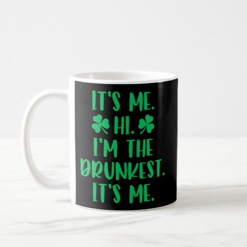 ItS Me Hi IM The Drunkest ItS Me St Patricks Da Coffee Mug