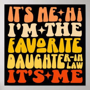 It's Me Hi I'm The Favorite Daughter In Law Its Me Poster